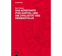 Das konstante fixe Kapital und die Zyklizität des Krisenzyklus: Die gesetzmäßige Entwicklung des konstanten fixen Kapitals in Deutschland bzw. ... Verlauf der kapitalistischen Reproduktion