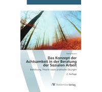 Das Konzept der Achtsamkeit in der Beratung der Sozialen Arbeit: Einführung, Theorie sowie praktische Übungen 2. Auflage