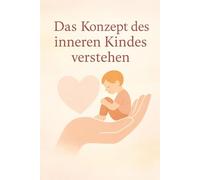 Das Konzept des inneren Kindes verstehen: Wie Sie Ihr inneres Kind entdecken können