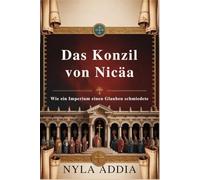 Das Konzil von Nicäa: Wie ein Imperium einen Glauben schmiedete