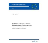 Das Kraefteverhaeltnis zwischen Testamentsvollstrecker und Erbe: Eine rechtsvergleichende Studie: 6831 (Europäische Hochschulschriften Recht)