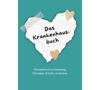 Das Krankenhausbuch: Mitmachbuch zur Genesung. Schreiben, Kritzeln, Innehalten.