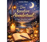 Das kreative Abendritual: 21 Tage Schreiben und sanftes Basteln