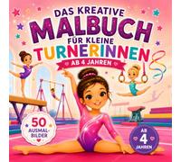 Das kreative Malbuch für kleine Turnerinnen ab 4 Jahren: 50 wunderschöne Ausmalbilder rund ums Turnen - Gymnastik-Ausmalbuch für Mädchen