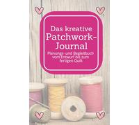 Das kreative Patchwork-Journal: Plane dein Projekt nicht nur, sondern halte auch besondere Ereignisse während der Fertigstellung fest. Ein ... dich oder auch für die Beschenkte Person.