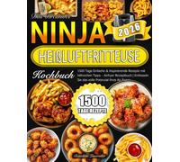 Das Kreatives Ninja Heißluftfritteuse Kochbuch: 1500 Tage Einfache & Inspirierende Rezepte mit hilfreichen Tipps - Airfryer Rezeptbuch | Entfesseln Sie das volle Potenzial Ihres Air Fryers