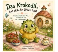 Das Krokodil, das sich die Ohren hielt - Eine Geschichte über Mut, Freundschaft und das Kennenlernen