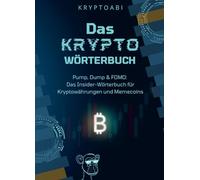 Das Krypto Wörterbuch: Pump, Dump & FOMO: Das Insider-Wörterbuch für Kryptowährungen und Memecoins
