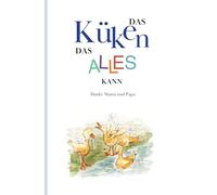 Das Küken, das alles kann: Überarbeitete Neuauflage des beliebten Kinderbuchs aus dem Wissenswerter Verlag
