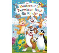 Das kunterbunte Tierwissen-Buch für Kinder: Witzig, unnütz, spannend - Unnützes Wissen für Kinder
