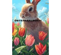 Das kunterbuntes Oster-Malbuch: Das Malbuch für kreative Entdecker (4-10 Jahre)