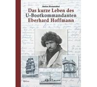 Das kurze Leben des U-Bootkommandanten Eberhard Hoffmann: Von der Gorch Fock und dem Kreuzer Karlsruhe zum Untergang der U 451 (Deutsche Soldaten-Biografien)