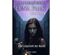 Das Labyrinth der Nacht (Schattenjägerin Lena Falk 14): Urban-Fantasy-Mystery in Europa - Der Schleier der Mythen
