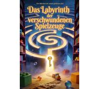 Das Labyrinth der verschwundenen Spielzeuge: Ein Märchen der neuen goldenen Zeit