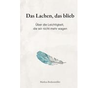 Das Lachen, das blieb: Über die Leichtigkeit, die wir nicht mehr wagen (Narrative Würde)
