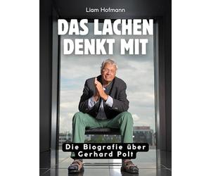 Das Lachen denkt mit: Die Biografie über Gerhard Polt. Hochwertige Hardcoverausgabe