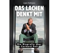 Das Lachen denkt mit: Die Biografie über Gerhard Polt. Komplett in Farbe