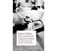 Das Lachen der Ungetäuschten: Die philosophische Würde der Komödie