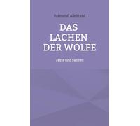 Das Lachen der Wölfe: Texte und Satiren