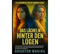 DAS LÄCHELN HINTER DEN LÜGEN: Ein fesselnder Thriller, in dem trügerische Freundlichkeit zu Verrat wird und der Abstieg in die Welt der Vales den ... 2) (DIE GEHEIMNISSE VON WILLOWBROOK HOUSE)