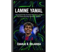 DAS LAMINE-YAMAL-BUCH: Eine inspirierende Geschichte über Talent, Familie und Träume für junge Leserinnen und Leser