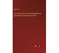 Das Land der Inca in seiner Bedeutung für die Urgeschichte der Sprache und Schrift