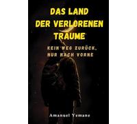Das Land der verlorenen Träume: Kein Weg zurück, nur nach vorne
