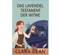 Das Lavendeltestament der Witwe: Ein fesselnder Kriminalroman aus der Provence voller Briefe, Lügen und tödlicher Geheimnisse (Echos der Vergangenheit - Eine Kontinentale Mysterien saga)