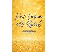 Das Leben als Spiel: Die Gebrauchsanweisung für mehr Leichtigkeit, Flow und echte Lebensfreude
