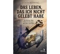 Das Leben, das ich nicht gelebt habe: Ein Roman über Entscheidungen, die alles verändern