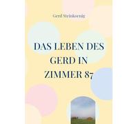 Das Leben des Gerd in Zimmer 87