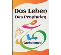 das leben des propheten mohammed: Die Biografie des Propheten Muhammad | für Jugendliche ab 12 Jahren | aus dem Koran und der Sunna | islamsiche bücher | Übersetzt aus dem Arabischen ins Deutsche