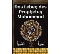 Das Leben des Propheten Muhammad: Allahs Segen und Friede sei auf ihm | Muhammad ﷺ Biografie für Erwachsene | Religiöse Inspiration für Muslime | Der Islam gemäß Koran und Hadith