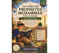 Das Leben des Propheten Muhammad für Kinder: Eine Sîra in Kapiteln für Kinder von 8 bis 12 Jahren, mit islamischen Lehren und moralischen Werten