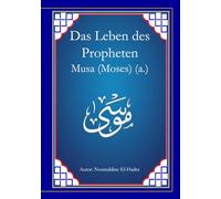 Das Leben des Propheten Musa (Moses) (a.) (Geschichten der Propheten)