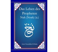 Das Leben des Propheten Nuh (Noah) (a.): Die Geschichte des Propheten Nuh. Unterteilt in 10 Kapiteln