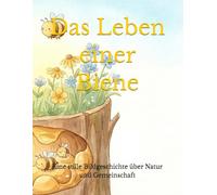 Das Leben einer Biene: Eine stille Bildgeschichte über Natur und Gemeinschaft (Wie Bienen leben und aufwachsen)