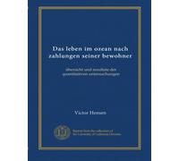 Das leben im ozean nach zahlungen seiner bewohner (Plates): übersicht und resultate der quantitativen untersuchungen