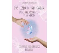 Das Leben in drei Farben: Liebe, Freundschaft, Frau werden