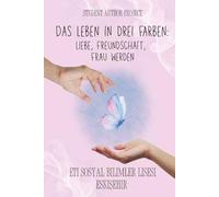 Das Leben in drei Farben: Liebe, Freundschaft, Frau werden