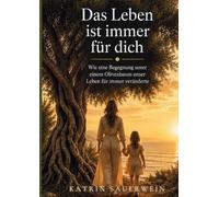 Das Leben ist immer für dich: Wie eine Begegnung unter einem Olivenbaum unser Leben für immer veränderte