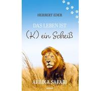 Das Leben ist (K) ein Scheiß: Afrika Safari