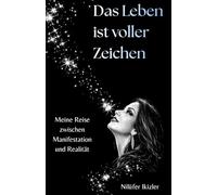 Das Leben ist voller Zeichen: Meine Reise zwischen Manifestation und Realität