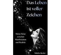 Das Leben ist voller Zeichen: Meine Reise zwischen Manifestation und Realität