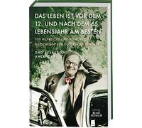 Das Leben ist vor dem 12. und nach dem 65. Lebensjahr am besten: 109 hilfreiche und humorvolle Ratschläge für glückliche Rentner