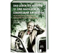 Das Leben ist vor dem 12. und nach dem 65. Lebensjahr am besten: 109 hilfreiche und humorvolle Ratschläge für glückliche Rentner