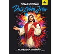 Das Leben Jesu - Malbuch zum Stessabbau: 60 Bibel-Motive zum Ausmalen | Christliches Malbuch für Erwachsene & Kinder | Entspannung, Glaube & Inspiration