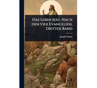 Das Leben Jesu. Nach den vier Evangelien, Dritter Band