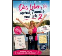 Das Leben, meine Familie und ich 2: Und immer wenn du glaubst, es geht nicht mehr, kommt von irgendwo neuer Mist her!