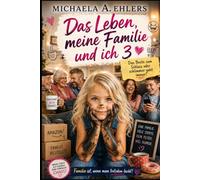 Das Leben, meine Familie und ich 3: Das Beste zum Schluss, oder schlimmer geht immer!